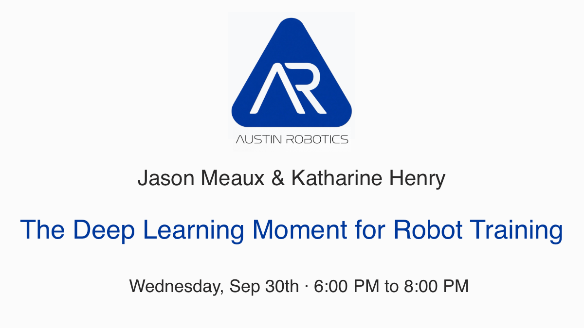 Jason Meaux and Katharine Henry — The Deep Learning Moment for Robot Training